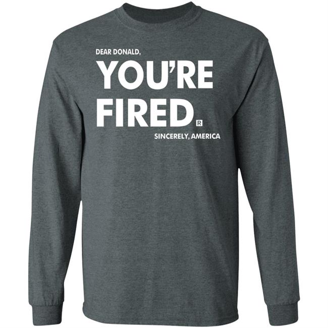 you're fired T Shirt Black Hoodie Sweatshirt you're fired T Shirt Black Hoodie Sweatshirt