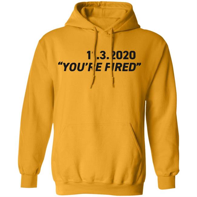You're Fired SHIRT White Hoodie Sweatshirt You're Fired SHIRT White Hoodie Sweatshirt