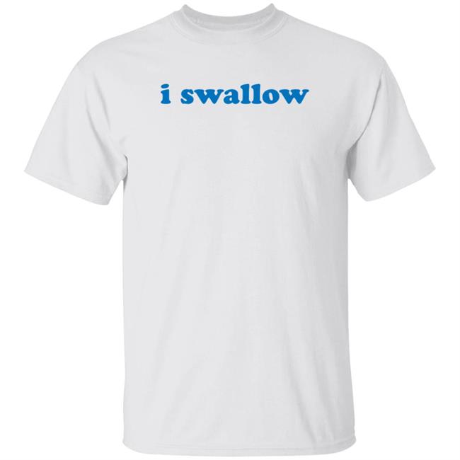 I Swallow Shirt Betterthanpants Merch
