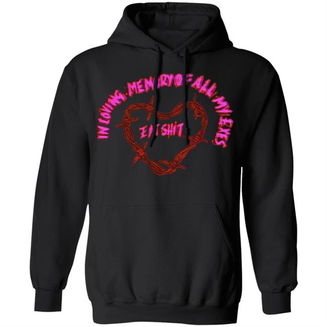 in loving memory all my exes eat Shirt Black hoodie sweatshirt in loving memory all my exes eat Shirt Black hoodie sweatshirt