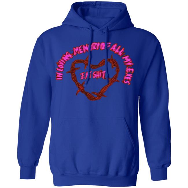 in loving memory all my exes eat Shirt Black hoodie sweatshirt in loving memory all my exes eat Shirt Black hoodie sweatshirt