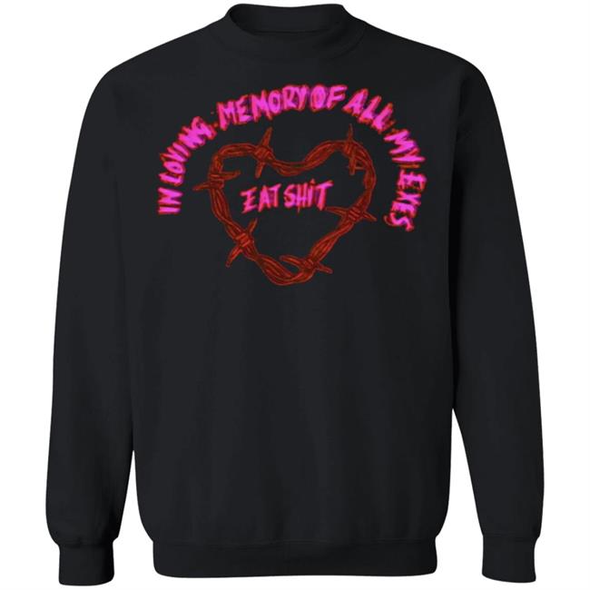 in loving memory all my exes eat Shirt Black hoodie sweatshirt in loving memory all my exes eat Shirt Black hoodie sweatshirt