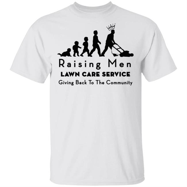 raising men lawn care T Shirt Hoodie Sweatshirt