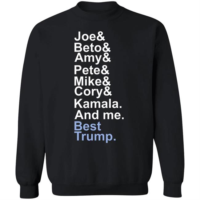 Joe beto amy pete mike cory kamala and me beat trump T Shirt Hoodie Sweatshirt Joe beto amy pete mike cory kamala and me beat trump T Shirt Hoodie Sweatshirt