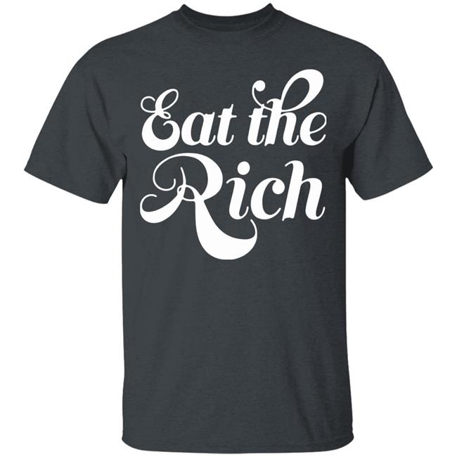 Eat The Rich Shirt Hoodie Sweatshirt Eat The Rich Shirt Hoodie Sweatshirt
