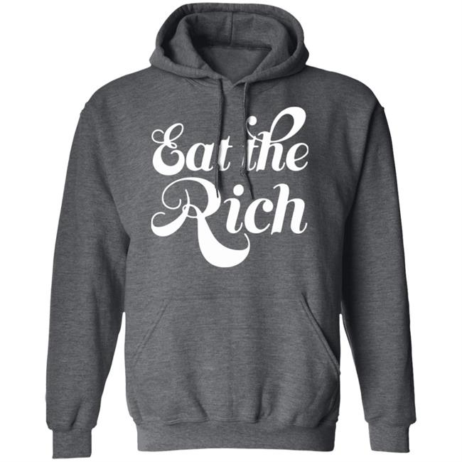 Eat The Rich Shirt Hoodie Sweatshirt Eat The Rich Shirt Hoodie Sweatshirt