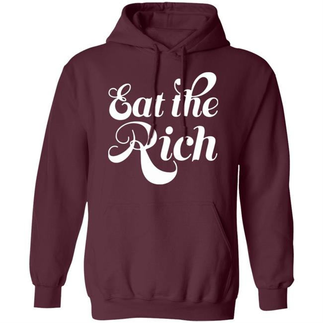 Eat The Rich Shirt Hoodie Sweatshirt Eat The Rich Shirt Hoodie Sweatshirt