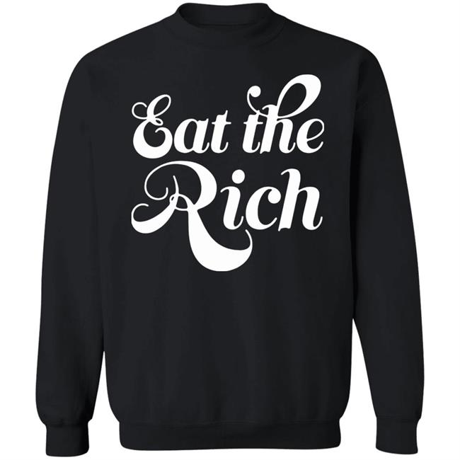 Eat The Rich Shirt Hoodie Sweatshirt Eat The Rich Shirt Hoodie Sweatshirt