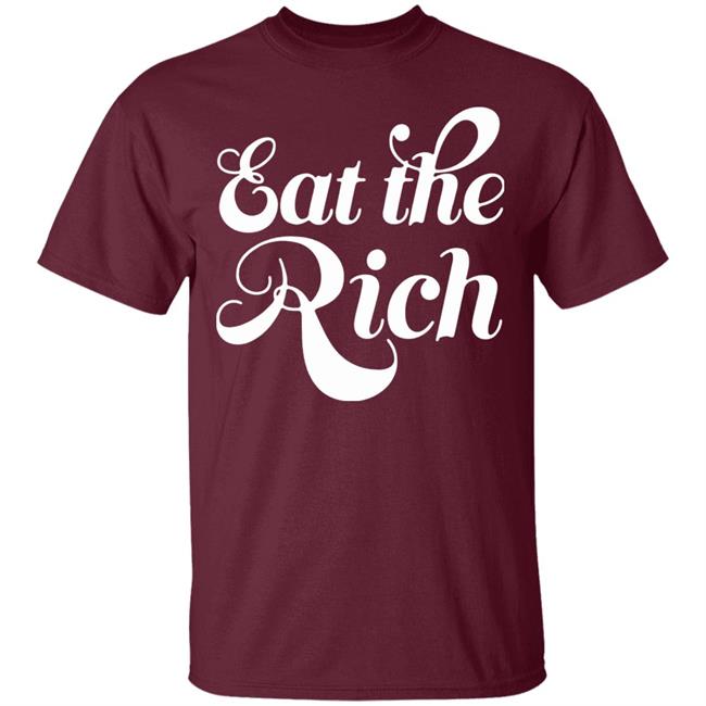 Eat The Rich Shirt Hoodie Sweatshirt Eat The Rich Shirt Hoodie Sweatshirt