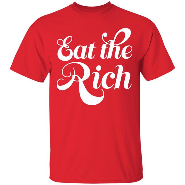 Eat The Rich Shirt Hoodie Sweatshirt Eat The Rich Shirt Hoodie Sweatshirt