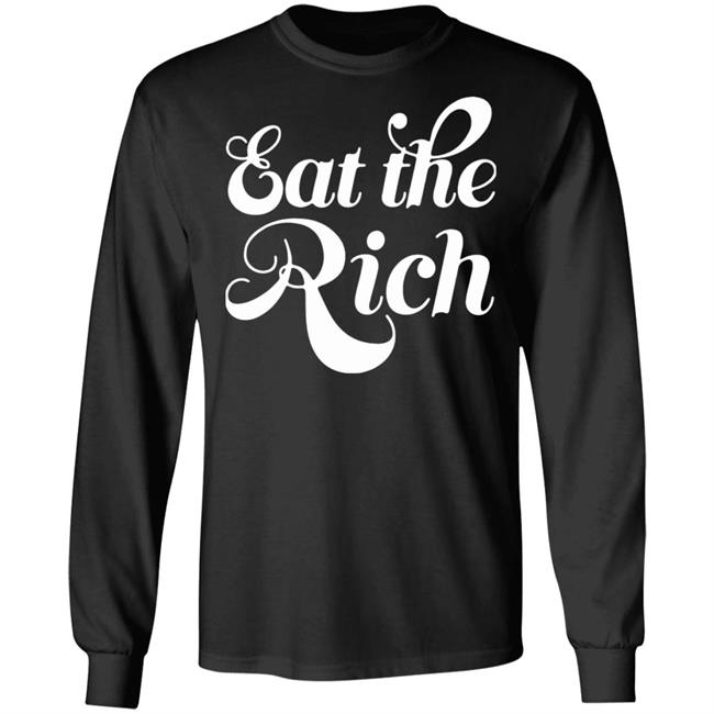Eat The Rich Shirt Hoodie Sweatshirt Eat The Rich Shirt Hoodie Sweatshirt