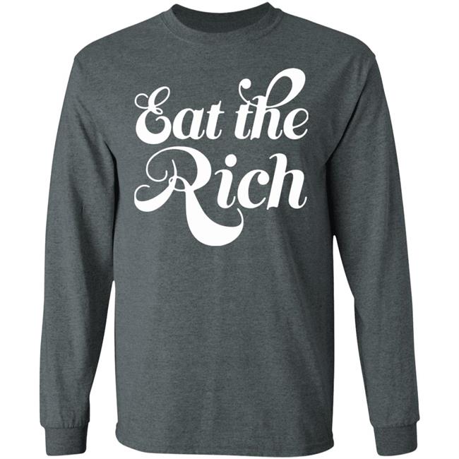 Eat The Rich Shirt Hoodie Sweatshirt Eat The Rich Shirt Hoodie Sweatshirt