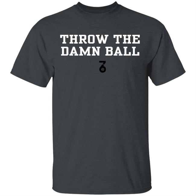 Throw the damn ball Shirt Hoodie Sweatshirt Throw the damn ball Shirt Hoodie Sweatshirt