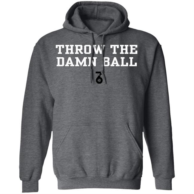 Throw the damn ball Shirt Hoodie Sweatshirt Throw the damn ball Shirt Hoodie Sweatshirt