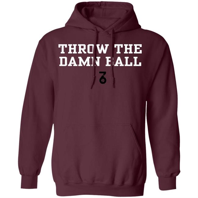 Throw the damn ball Shirt Hoodie Sweatshirt Throw the damn ball Shirt Hoodie Sweatshirt