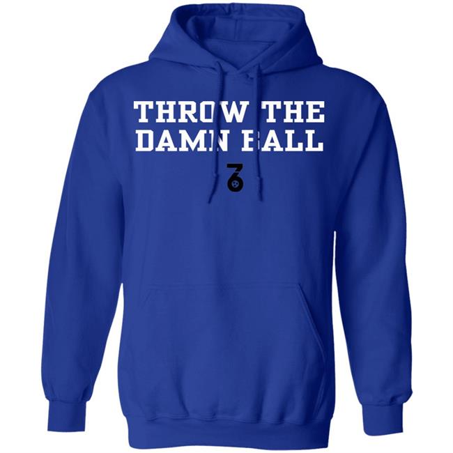 Throw the damn ball Shirt Hoodie Sweatshirt Throw the damn ball Shirt Hoodie Sweatshirt