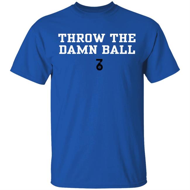 Throw the damn ball Shirt Hoodie Sweatshirt Throw the damn ball Shirt Hoodie Sweatshirt