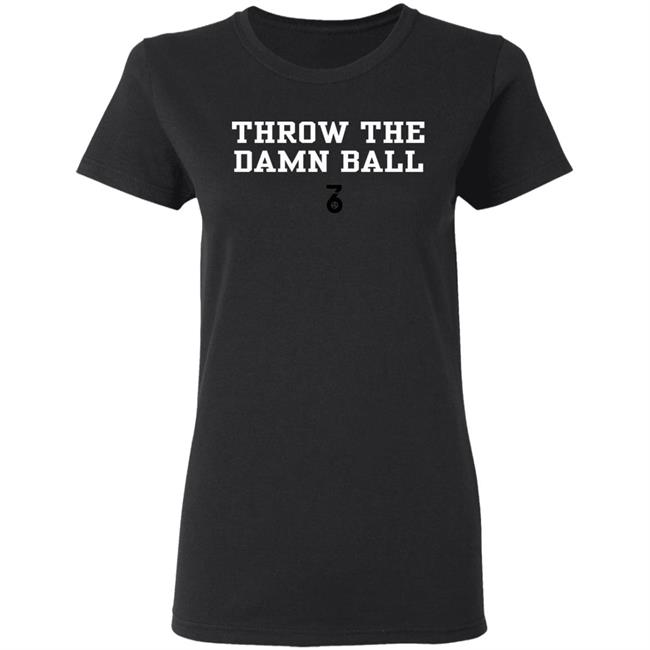 Throw the damn ball Shirt Hoodie Sweatshirt Throw the damn ball Shirt Hoodie Sweatshirt