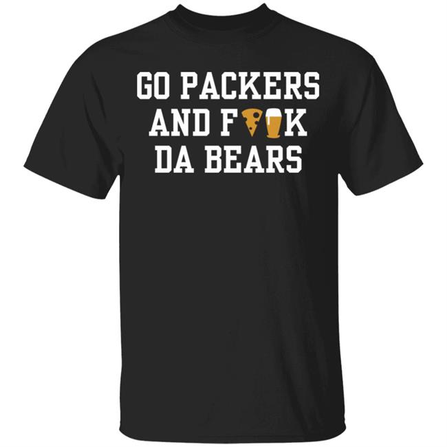 Go Packers and fuck da Bears Shirt Hoodie Sweatshirt