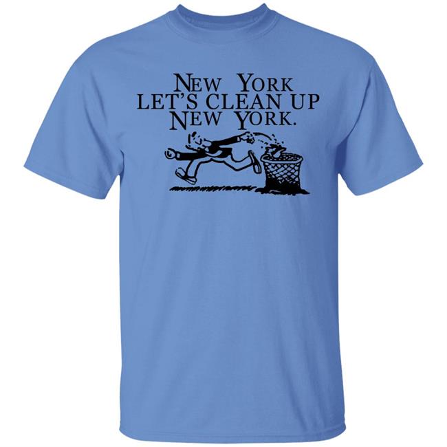 New York, Let’s Clean Up, New York Shirt Hoodie Sweatshirt New York, Let’s Clean Up, New York Shirt Hoodie Sweatshirt