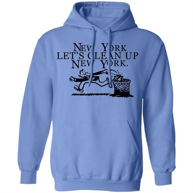 New York, Let’s Clean Up, New York Shirt Hoodie Sweatshirt New York, Let’s Clean Up, New York Shirt Hoodie Sweatshirt