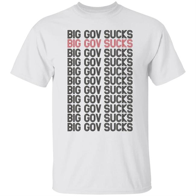 big gov sucks Shirt Hoodie Sweatshirt