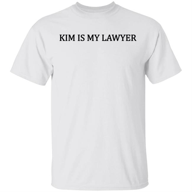 Kim Is My Lawyer Shirt Hoodie Sweatshirt
