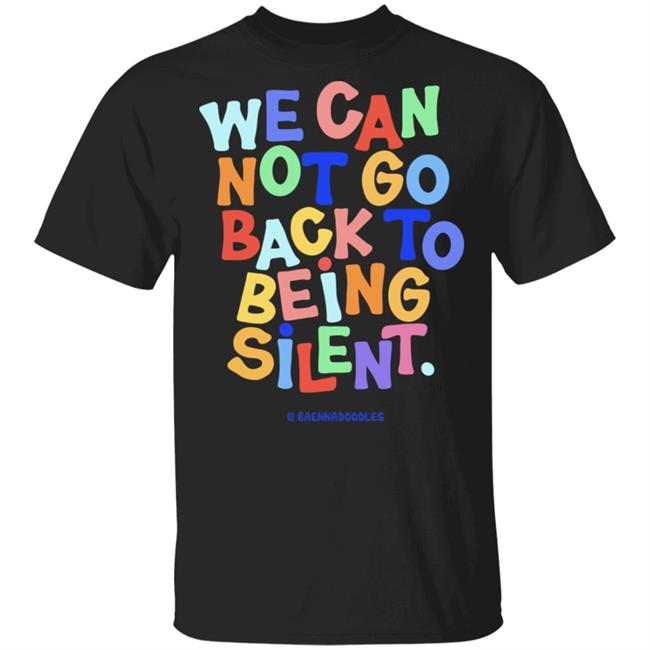 We Can Not Go Back To Being Silent T Shirt Blm T Shirt Black Hoodie Sweatshirt