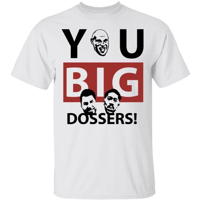 You Big Dossers Shirt White Hoodie Sweatshirt