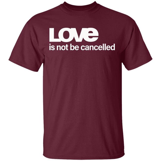 Love Is Not Cancelled Shirt Official Love Is Not Cancelled T Shirt Love Is Not Cancelled Shirt Official Love Is Not Cancelled T Shirt