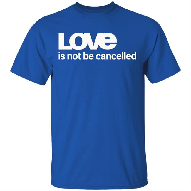 Love Is Not Cancelled Shirt Official Love Is Not Cancelled T Shirt Love Is Not Cancelled Shirt Official Love Is Not Cancelled T Shirt