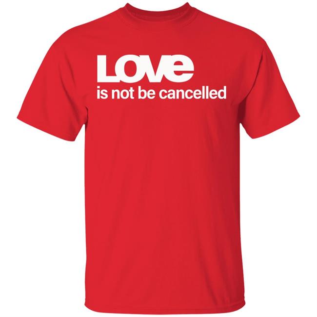 Love Is Not Cancelled Shirt Official Love Is Not Cancelled T Shirt Love Is Not Cancelled Shirt Official Love Is Not Cancelled T Shirt
