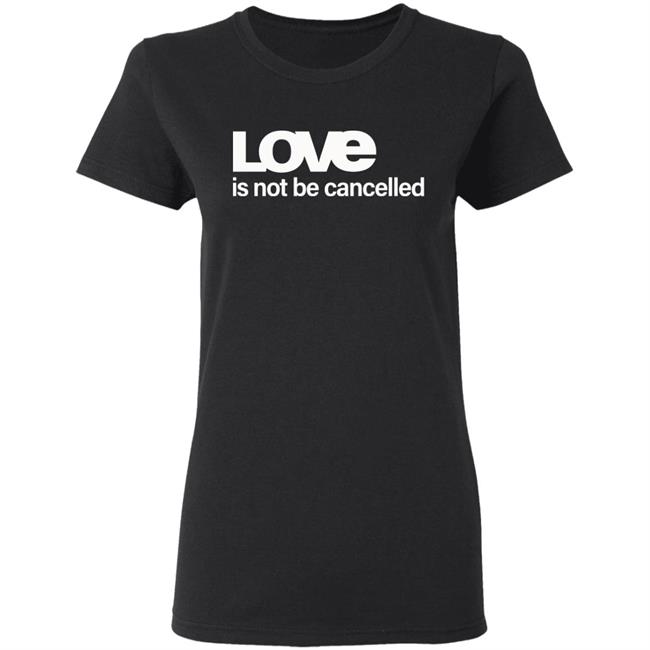 Love Is Not Cancelled Shirt Official Love Is Not Cancelled T Shirt Love Is Not Cancelled Shirt Official Love Is Not Cancelled T Shirt