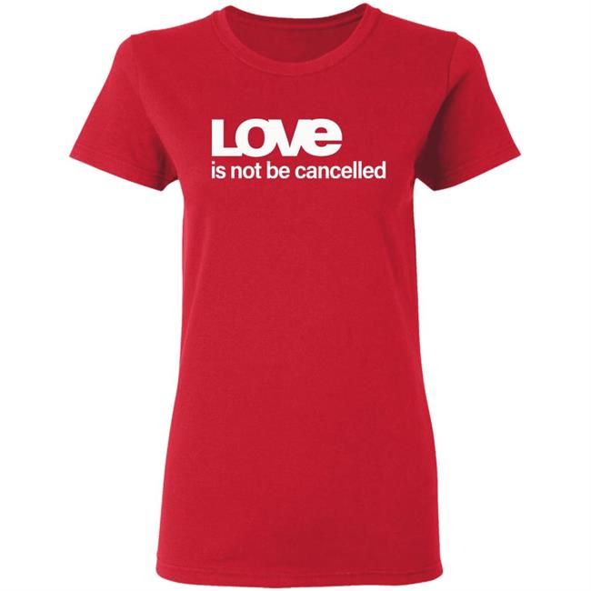 Love Is Not Cancelled Shirt Official Love Is Not Cancelled T Shirt Love Is Not Cancelled Shirt Official Love Is Not Cancelled T Shirt