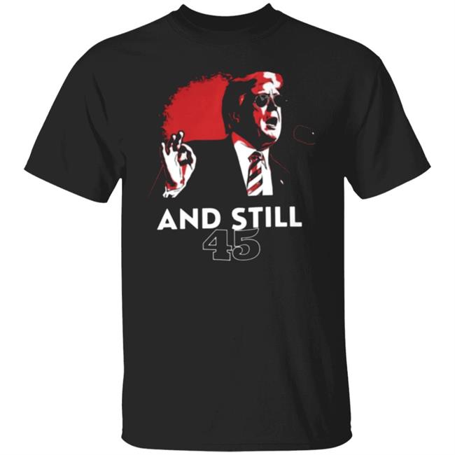 And Still 45 T Shirt And Still 45 Hoodie Sweatshirt
