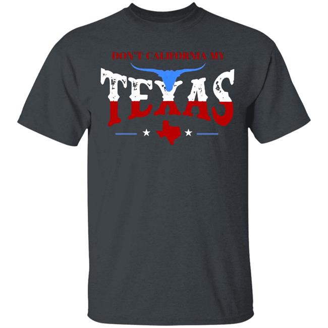 Don't California My Texas T SHIRT David J Harris Jr Don't California My Texas Hoodie Don't California My Texas T SHIRT David J Harris Jr Don't California My Texas Hoodie
