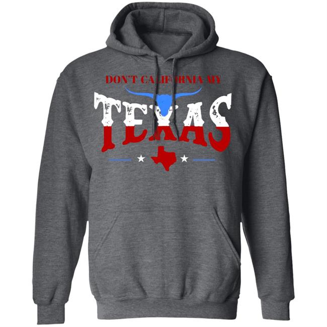 Don't California My Texas T SHIRT David J Harris Jr Don't California My Texas Hoodie Don't California My Texas T SHIRT David J Harris Jr Don't California My Texas Hoodie