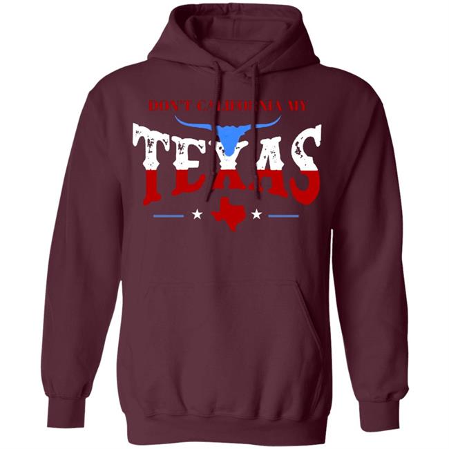 Don't California My Texas T SHIRT David J Harris Jr Don't California My Texas Hoodie Don't California My Texas T SHIRT David J Harris Jr Don't California My Texas Hoodie