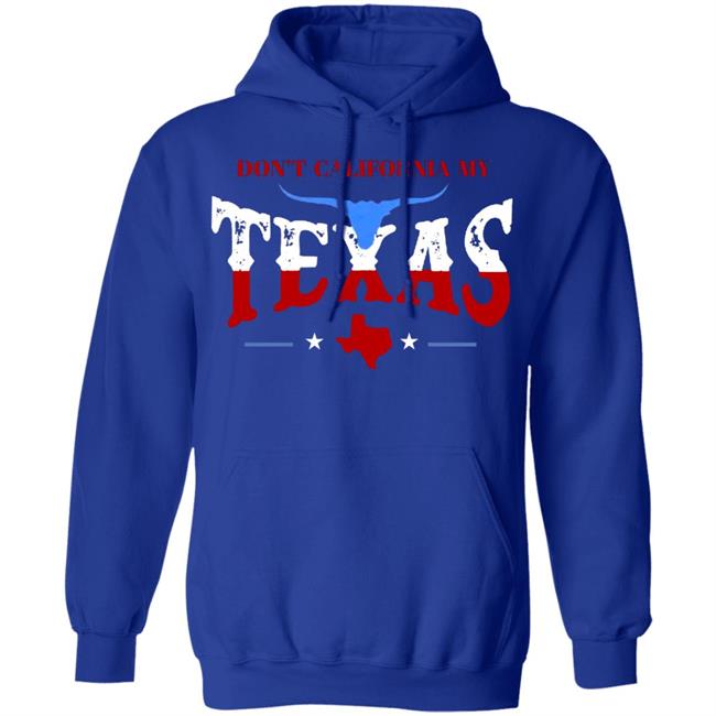 Don't California My Texas T SHIRT David J Harris Jr Don't California My Texas Hoodie Don't California My Texas T SHIRT David J Harris Jr Don't California My Texas Hoodie