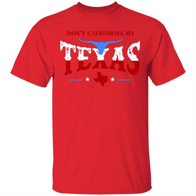 Don't California My Texas T SHIRT David J Harris Jr Don't California My Texas Hoodie Don't California My Texas T SHIRT David J Harris Jr Don't California My Texas Hoodie