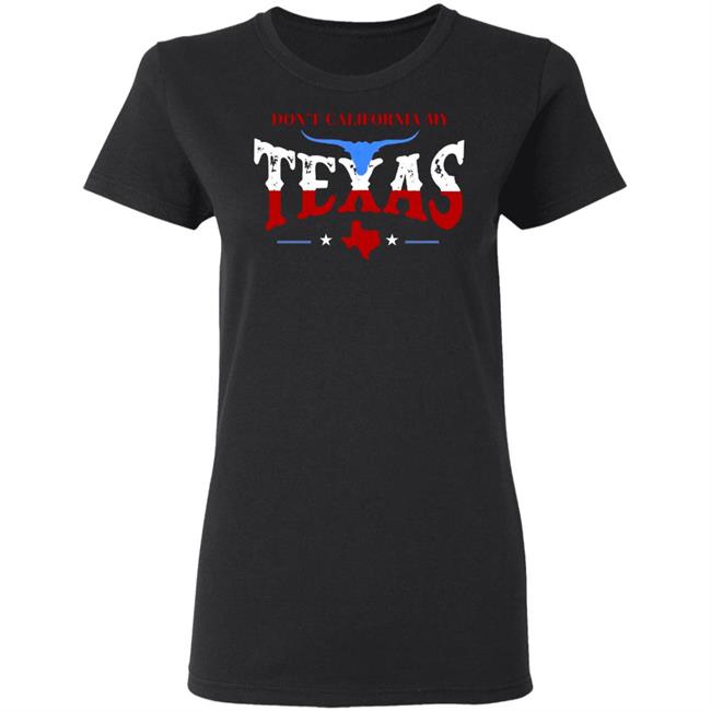 Don't California My Texas T SHIRT David J Harris Jr Don't California My Texas Hoodie Don't California My Texas T SHIRT David J Harris Jr Don't California My Texas Hoodie