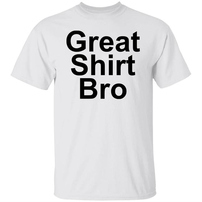Great Shirt Bro Hoodie Official Great Shirt Bro Funny Sweatshirt