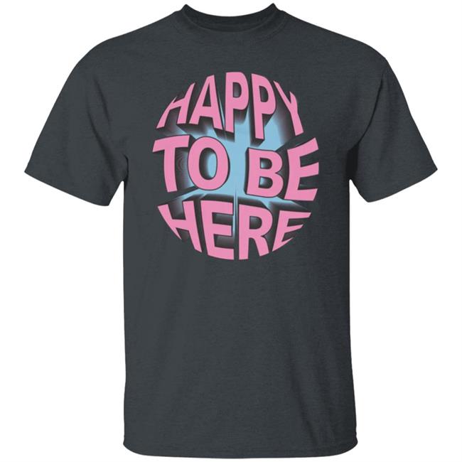 Happy To Be Here tee shirt Happy To Be Here Hoodie Crawford Merch Happy To Be Here tee shirt Happy To Be Here Hoodie Crawford Merch