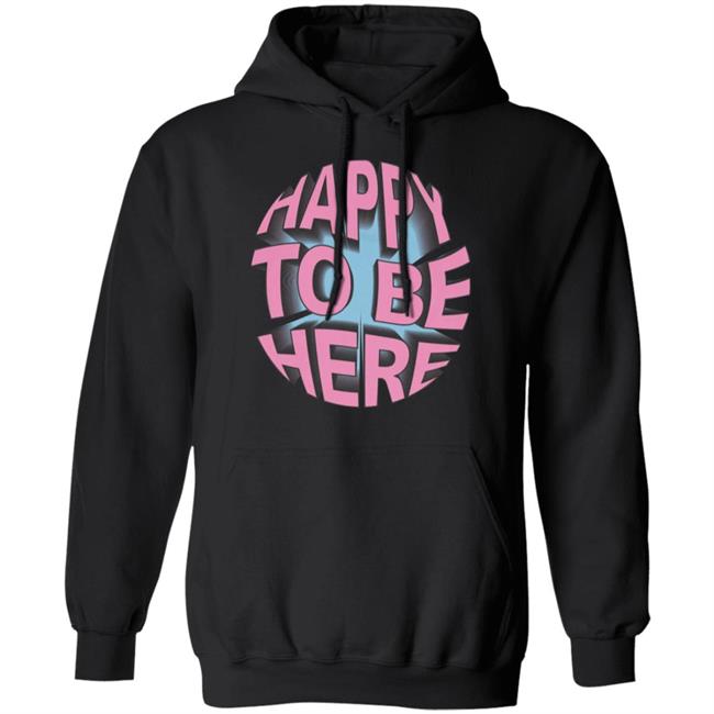 Happy To Be Here tee shirt Happy To Be Here Hoodie Crawford Merch Happy To Be Here tee shirt Happy To Be Here Hoodie Crawford Merch
