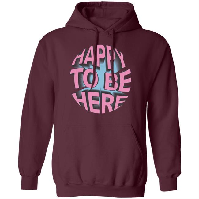Happy To Be Here tee shirt Happy To Be Here Hoodie Crawford Merch Happy To Be Here tee shirt Happy To Be Here Hoodie Crawford Merch