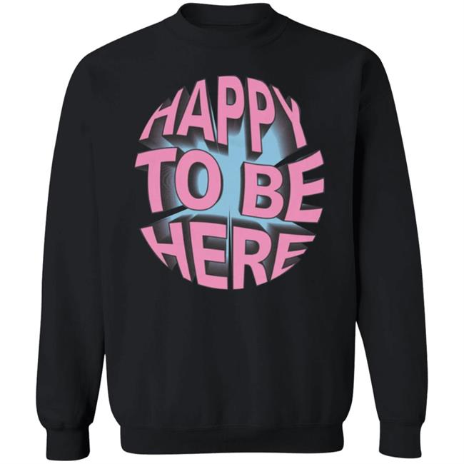 Happy To Be Here tee shirt Happy To Be Here Hoodie Crawford Merch Happy To Be Here tee shirt Happy To Be Here Hoodie Crawford Merch