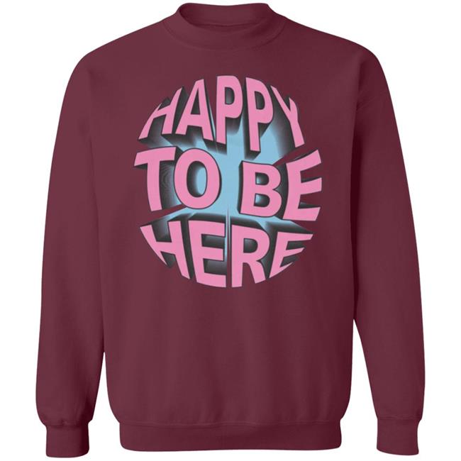 Happy To Be Here tee shirt Happy To Be Here Hoodie Crawford Merch Happy To Be Here tee shirt Happy To Be Here Hoodie Crawford Merch