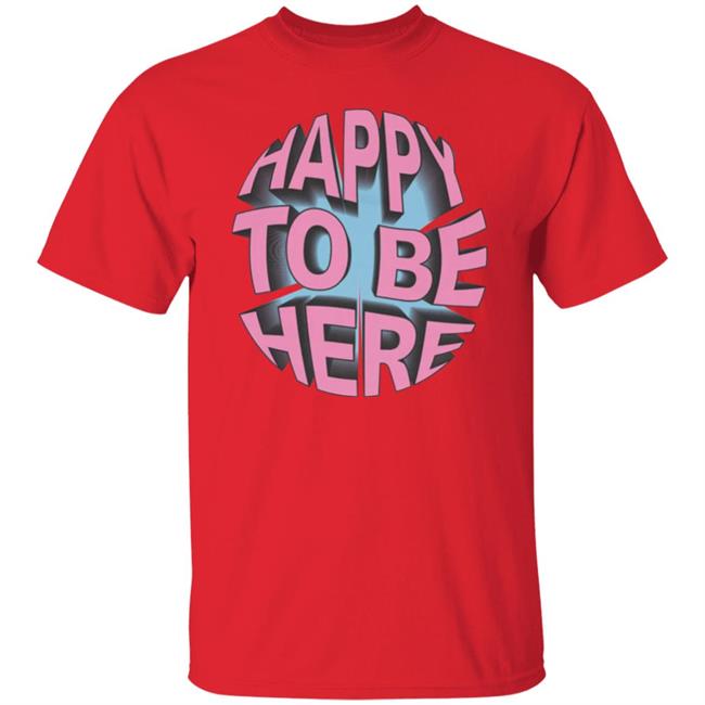 Happy To Be Here tee shirt Happy To Be Here Hoodie Crawford Merch Happy To Be Here tee shirt Happy To Be Here Hoodie Crawford Merch
