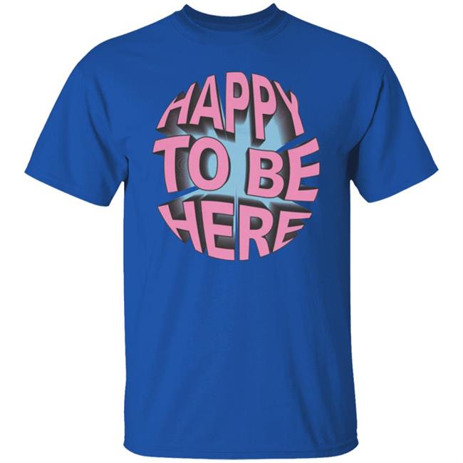 Happy To Be Here tee shirt Happy To Be Here Hoodie Crawford Merch Happy To Be Here tee shirt Happy To Be Here Hoodie Crawford Merch