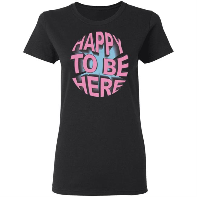 Happy To Be Here tee shirt Happy To Be Here Hoodie Crawford Merch Happy To Be Here tee shirt Happy To Be Here Hoodie Crawford Merch